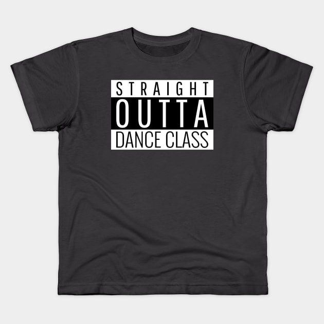 Straight Outta Dance Class Kids T-Shirt by Simple Life Designs